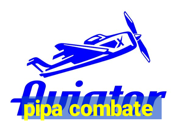 pipa combate